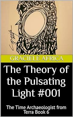 The Theory of the Pulsating Light #001: The Time Archaeologist from Terra Book 6 cover image