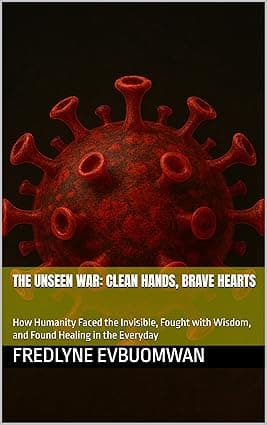 The Unseen War: Clean Hands, Brave Hearts : How Humanity Faced the Invisible, Fought with Wisdom, and Found Healing in the Everyday cover image