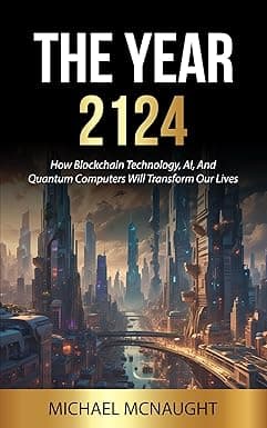 The Year 2124: How Blockchain Technology, AI, And Quantum Computers Will Transform Our Lives cover image