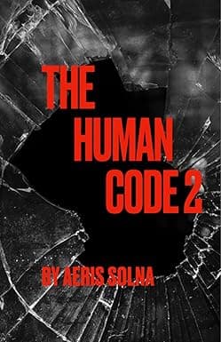 The human code 2: The Human Code: Volume 2 — The Impact on the World When machines feel, humanity must face the consequences. cover image