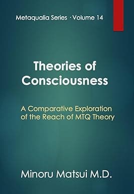 Theories of Consciousness: A Comparative Exploration of the Reach of MTQ Theory (Metaqualia Series Book 14) cover image