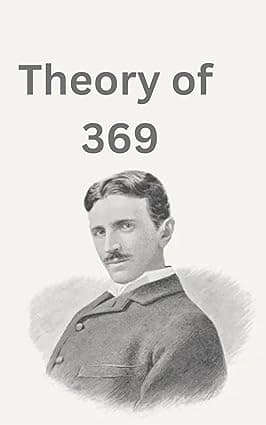 Theory of 369: Unlocking the Secrets of the Universe Through Numbers, Energy, and Patterns cover image