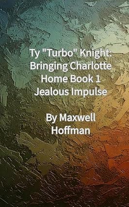Ty "Turbo" Knight: Bringing Charlotte Home Book 1: Jealous Impulse (Ty “Turbo” Knight: Bringing Charlotte Home (Charlotte Saga)) cover image