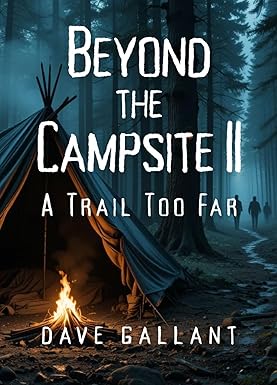 Beyond the Campsite II: A Trail Too Far: 25 Dark Outdoor Stories – A Massive Campfire Horror Collection (589 Pages!) cover image
