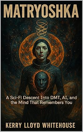Matryoshka: A Sci-Fi Descent Into DMT, AI, and the Mind That Remembers You cover image