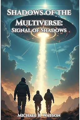 Shadows of the Multiverse: Signal of Shadows: A Gripping Sequel Unveiling Humanity’s Fight Against Rogue UAPs, Global Conspiracies, and the Cosmic Forces Drawn to Earth’s Quantum Frontier cover image