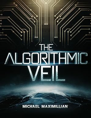 The Algorithmic Veil: A Technothriller Exploring AI, Ethics, and the Battle for Digital Freedom cover image