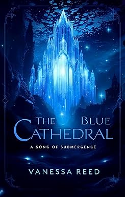 The Blue Cathedral: A Song of Submergence (Songs of the Submerged Book 1) cover image