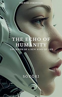 The Echo of Humanity: The Birth of a New Kind of Life (The Echo Chronicles Book 1) cover image