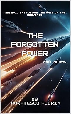 The Forgotten Power. An Action-Adventure Military Sci-Fi Novel.: Alien invasions, Humanity resilience and intergalactic war. cover image