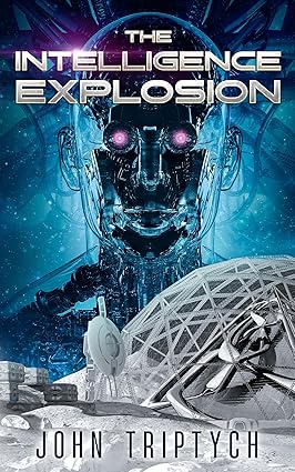 The Intelligence Explosion: A Hard Sci Fi Technothriller (Ace of Space Book 3) cover image