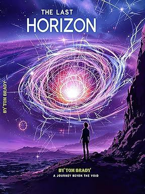 The Last Horizon: A Journey Beyond the Void: Humanity’s Final Mission to Save Earth and the Ultimate Test of Survival cover image