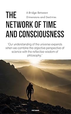 The Network Of Time And Consciousness: A Bridge Between Dimensions and Destinies cover image