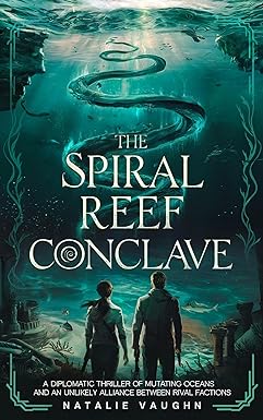 The Spiral Reef Conclave: A Diplomatic Thriller of Mutating Oceans and an Unlikely Alliance Between Rival Factions (Chronicles of the Reef Orders Book 1) cover image