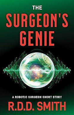 The Surgeon’s Genie: An Origin Story in the Robotic Surgeon Series (Dr. Monica Gray, Medical Technothrillers) cover image